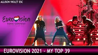 Eurovision 2021 - My Top 39