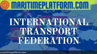 what is International transport federation (ITF)? - What are its duties? - maritimeplatform.com