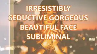 Irresistibly Seductive Beautiful Face Subliminal