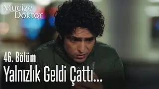 Yalnızlık geldi çattı... -  Mucize Doktor 46. Bölüm