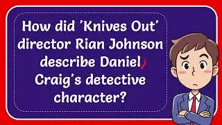 How did 'Knives Out' director Rian Johnson describe Daniel Craig's detective character?