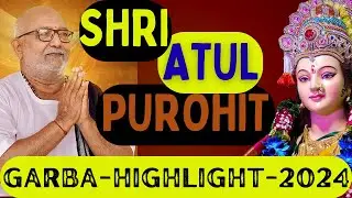 SHRI ATUL PUROHIT | 2024 DAY-2 HIGHLIGHTS | COUNTDOWN TO GARBA 2025 - 19th JULY 2025