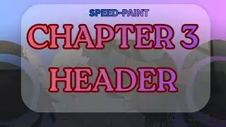 Chapter 3 Header   Speed paint