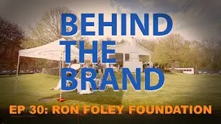 BEHIND THE BRAND EP 31 RON FOLEY FOUNDATION