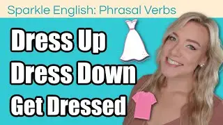Dress Up vs Dress Down (or Get Dressed?) | Phrasal Verbs Lesson