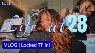 Life at 28 | 2026 Vlog | We&rsquo;re Locked TF I&rsquo;m | Restarting My Job Search Ep. 18