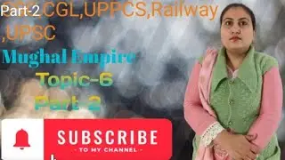 Mughal Empire,Topic-6 , (Part-2) , 