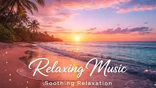 Relaxing Music for Stress Relief, Calm Mind & Deep Relaxation