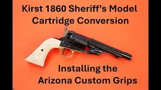 Kirst 1860 Sheriffs Model Cartridge Conversion   Installing Arizona Custom Grips
