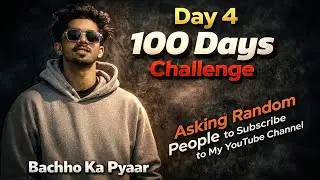 &ldquo;100 Days Challenge &ndash; Day 4 | Asking Random People to Subscribe ( bachho ka pyaar) 
