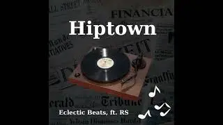 Hiptown - Eclectic Beats (ft. RS)