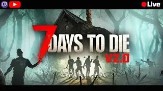 🔴Live Stream! V2.0 7 Days To Die