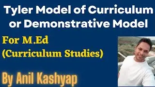Tyler Model of Curriculum or Demonstrative Model |For M.Ed (Curriculum Studies)| By Anil Kashyap
