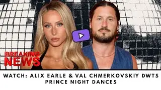 WATCH Alix Earle & Val Chmerkovskiy DWTS Prince Night Dances