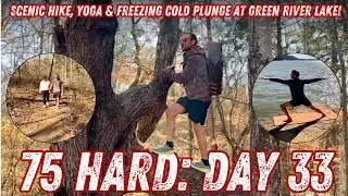 75 Hard Day 33: Scenic Hike, Yoga & Freezing Cold Plunge at Green River Lake!