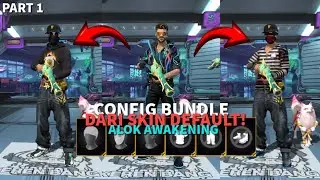 CONFIG BUNDLE SKIN DEFAULT ALOK AWAKENING‼️ FREE FIRE ORI‼️PART 1⁉️