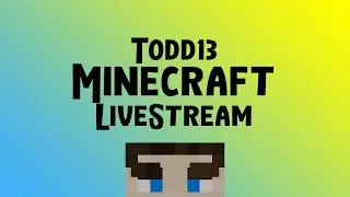 Todd13 Minecraft Livestream