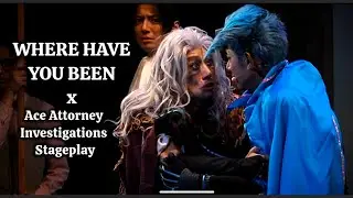 where have you been x ace attorney investigations stageplay edit