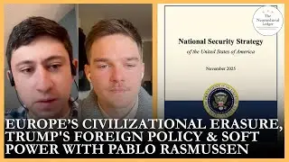 Europe&rsquo;s Civilizational Erasure, Trump's Foreign Policy & Soft Power With Pablo Rasmussen
