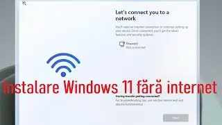Instalare Windows 11 fără conexiune internet