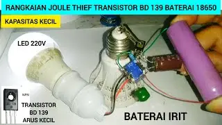 Rangkaian Joule Thief Transistor BD 139 menggunakan baterai 18650 kapasitas kecil