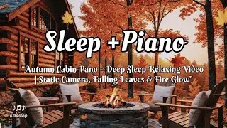 🎧 🎹 &ldquo;Autumn Cabin Pano &ndash; Deep Sleep Relaxing Video | Static Camera, Falling Leaves & Fire Glow&rdquo;