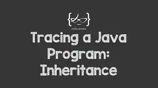 Tracing a Java Program: Inheritance