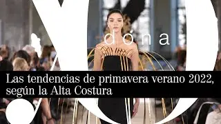 Las tendencias de primavera verano 2022, seg&uacute;n la Alta Costura