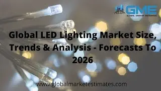 Global LED Lighting Market Size, Trends & Analysis - Forecasts To 2026