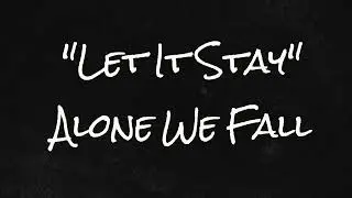 Alone We Fall - Let It Stay