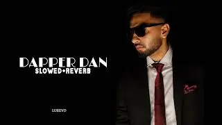 Dapper Dan (Slowed + Reverb) | Navan Sandhu | House Navior | LUREVO