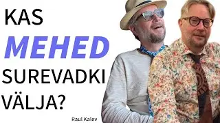 KAS MEHED SUREVADKI VÄLJA?