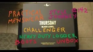 Practical Menswear Style Journey 142 : Thursday Challenger Boots * Black Label Logger UNBOXING