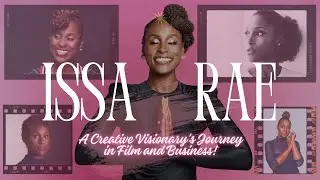Issa Rae A Creative Visionary's Journey in Film and Business! | Entrepreneur