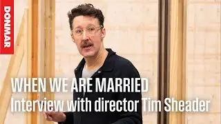 Interview with Director Tim Sheader | Donmar Warehouse