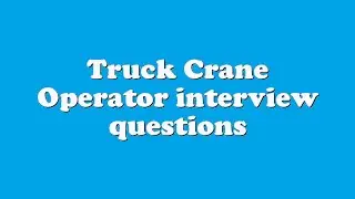 Truck Crane Operator interview questions