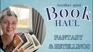 Another Mini Book Haul | Fantasy and Retellings