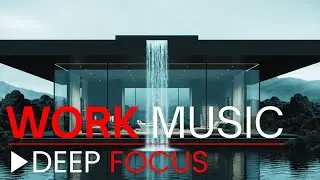 Focus Music for Maximum Productivity &mdash; Deep Flow Mode | Work Smart, Not Harder