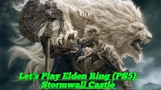 Let's Play Elden Ring (PS5)- Stormwall Castle