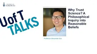 U of T Talks: Why Trust Science? A Philosophical Inquiry into Reasonable Beliefs