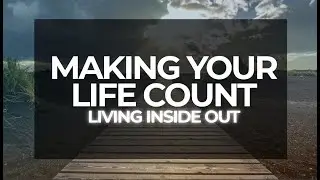 Making Your Life Count- Living Inside Out- Pastor Jim Mullins 02/01/2026