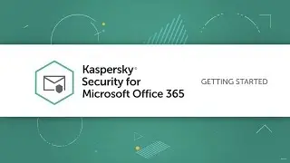 Kaspersky Security for Microsoft Office 365: Getting started
