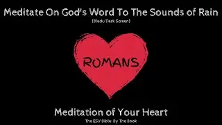 Romans | Bible, Rain Sounds, and Black/Dark Screen for Meditation, Sleep, Healing, and Relaxation