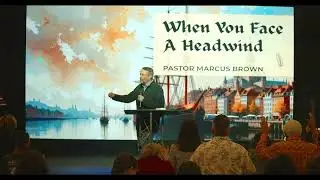 When You Face A Headwind - Pastor Marcus Brown