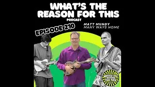 What's The Reason For This Podcast - Matt Mundy - Many Ways Home