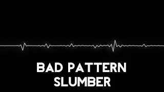 Bad Pattern - Slumber