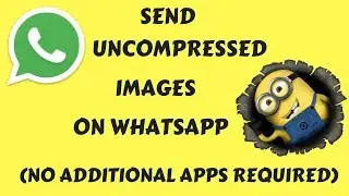 HOW TO SEND UNCOMPRESSED IMAGES ON WHATSAPP WITHOUT ANY ADDITIONAL APPS.