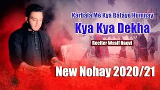 karbala Me Kya Bataye | Wasif Naqvi U.k | Humnay Kya Kya Dekha | 2020/21 Nohay