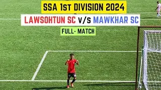 SSA 1st DIVISON 2024 - LAWSOHTUN SC v/s MAWKHAR SC - FULL MATCH #shillong #football #ssa #northeast