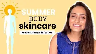 Summer Body Skin Care | Body wash, moisturiser |  How to prevent fungal infection | Dermatologist